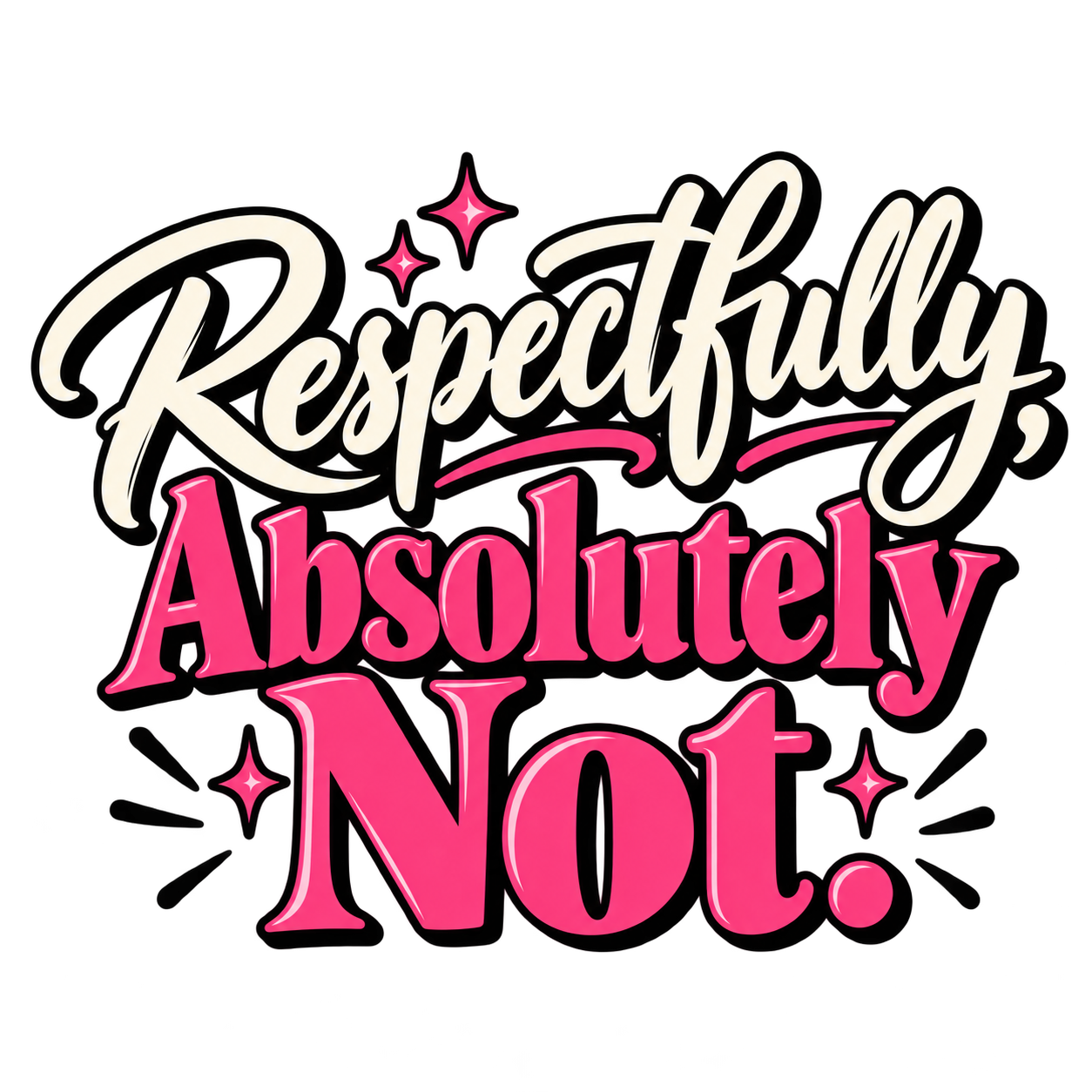 "Respectfully, Absolutely Not." in white script and bold pink letters