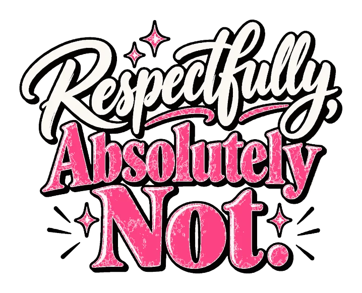 "Respectfully, Absolutely Not" artwork preview