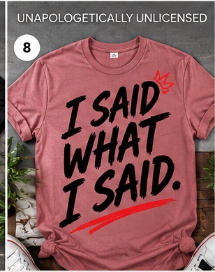 I Said What I Said shirt concept
