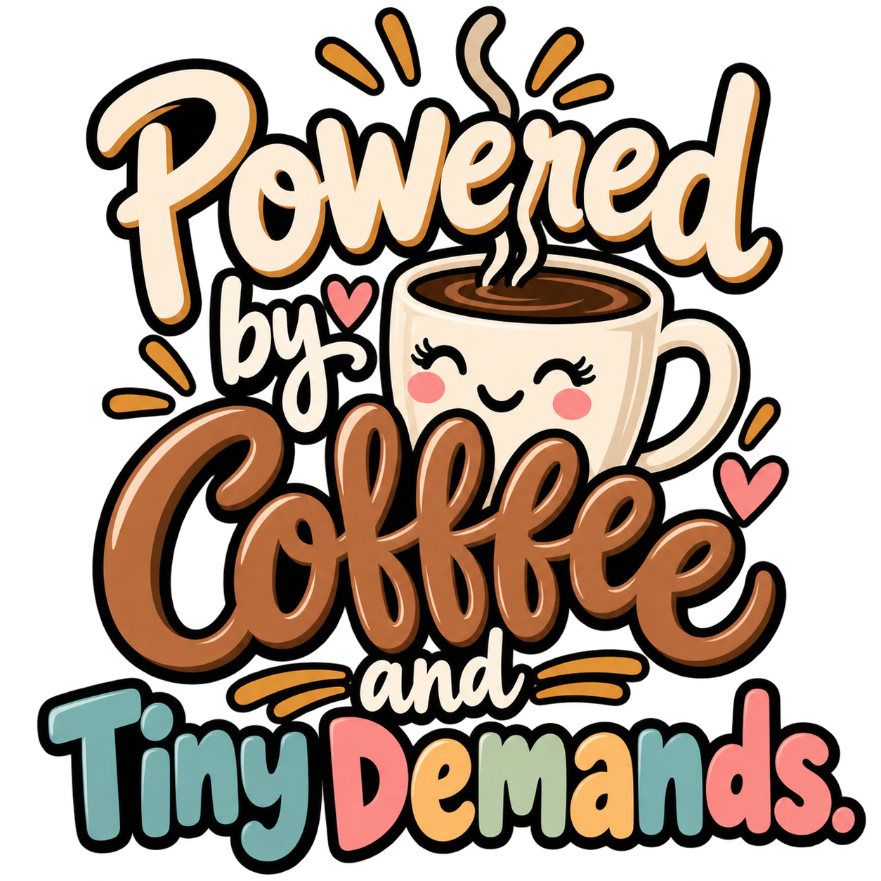 "Powered by Coffee and Tiny Demands" lettering with a smiling coffee cup
